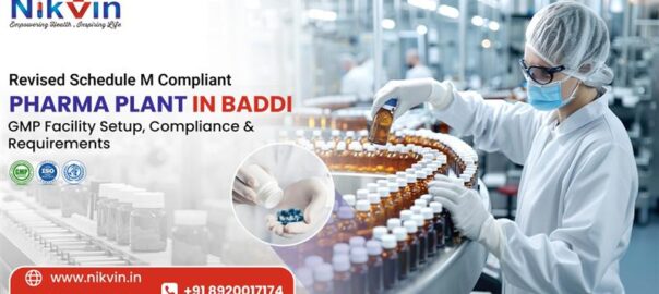 Revised Schedule M Compliant Pharma plant in Baddi
