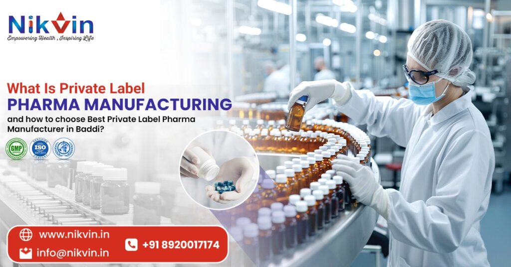 What Is Private Label Pharma Manufacturing and How to choose Best Private Label Pharma Manufacturer in Baddi