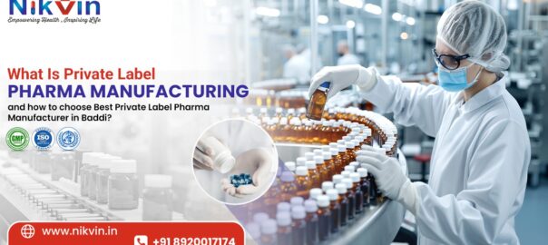 What Is Private Label Pharma Manufacturing and How to choose Best Private Label Pharma Manufacturer in Baddi